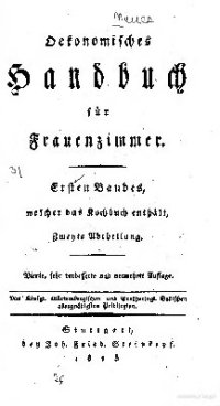 cover of the book Neues Kochbuch oder geprüfte Anweisung zur schmackhaften Zubereitung der Speisen, des Backwerks, des Confekts, des Gefrornen und des Eingemachten