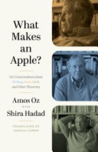 cover of the book What Makes an Apple?: Six Conversations about Writing, Love, Guilt, and Other Pleasures