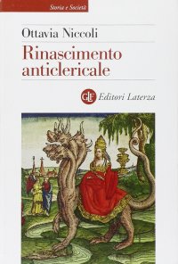 cover of the book Rinascimento anticlericale. Infamia, propaganda e satira in Italia tra Quattro e Cinquecento