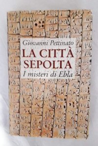 cover of the book La città sepolta. I misteri di Ebla