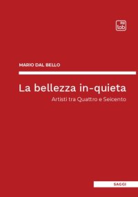 cover of the book La bellezza in-quieta. Artisti tra Quattro e Seicento