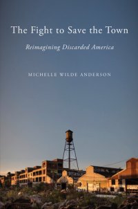 cover of the book The Fight to Save the Town: Reimagining Discarded America