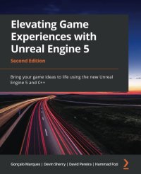 cover of the book Elevating Game Experiences with Unreal Engine 5: Bring your game ideas to life using the new Unreal Engine 5 and C++, 2nd Edition