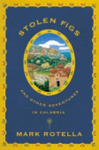 cover of the book Stolen Figs: And Other Adventures in Calabria