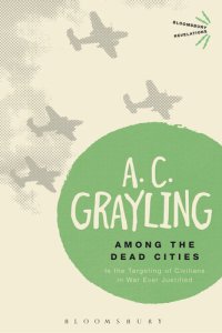 cover of the book Among the Dead Cities: Is the Targeting of Civilians in War Ever Justified?