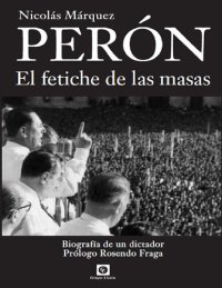 cover of the book Perón: El Fetiche de las Masas. Biografía definitiva.