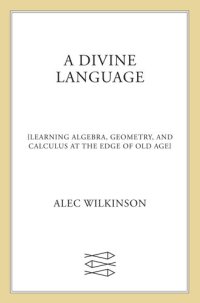 cover of the book A Divine Language: Learning Algebra, Geometry, and Calculus at the Edge of Old Age