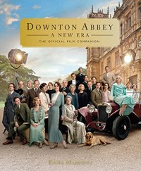 cover of the book Downton Abbey: A New Era: The Official Film Companion