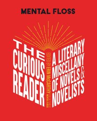 cover of the book Mental Floss: The Curious Reader: Facts About Famous Authors and Novels | Book Lovers and Literary Interest | A Literary Miscellany of Novels & Novelists