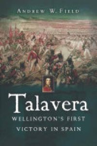 cover of the book Talavera: Wellington's First Victory in Spain