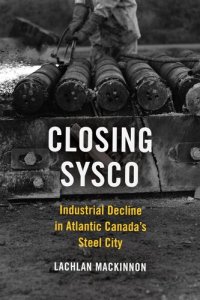 cover of the book Closing Sysco: Industrial Decline in Atlantic Canada's Steel City