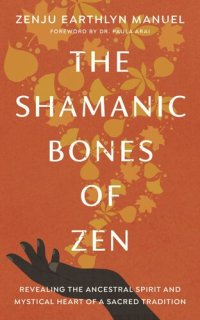 cover of the book The Shamanic Bones of Zen: Revealing the Ancestral Spirit and Mystical Heart of a Sacred Tradition