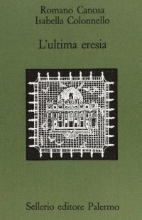 cover of the book L'ultima eresia. Quietisti e inquisizione in Sicilia tra Seicento e Settecento