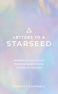 cover of the book Letters to a Starseed: Messages and Activations for Remembering Who You Are and Why You Came Here