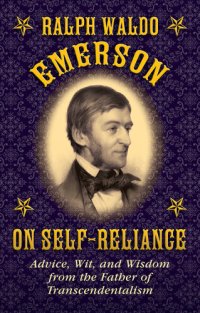 cover of the book Ralph Waldo Emerson on Self-Reliance: Advice, Wit, and Wisdom from the Father of Transcendentalism