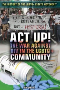 cover of the book Act Up!: The War Against HIV in the LGBTQ+ Community