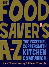 cover of the book The Food Saver's A-Z: The essential Cornersmith kitchen companion