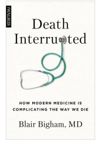 cover of the book Death Interrupted: How Modern Medicine Is Complicating the Way We Die