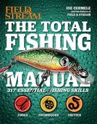 cover of the book Field & Stream: The Total Fishing Manual: 317 Essential Fishing Skills