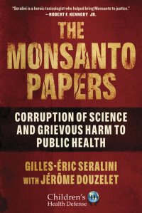 cover of the book The Monsanto Papers: Corruption of Science and Grievous Harm to Public Health