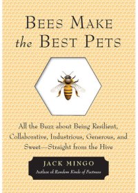 cover of the book Bees Make the Best Pets: All the Buzz About Being Resilient, Collaborative, Industrious, Generous, and Sweet—Straight From the Hive