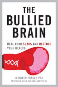 cover of the book The Bullied Brain: Heal Your Scars and Restore Your Health