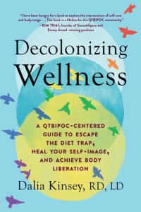 cover of the book Decolonizing Wellness: A QTBIPOC-Centered Guide to Escape the Diet Trap, Heal Your Self-Image, and Achieve Body Liberation