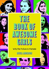 cover of the book The Book of Awesome Girls: Why the Future Is Female (Celebrate Girl Power) (Birthday Gift for Her)