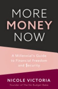 cover of the book More Money Now: A Millennial’s Guide to Financial Freedom and Security