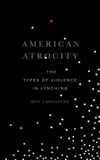 cover of the book American Atrocity: The Types of Violence in Lynching