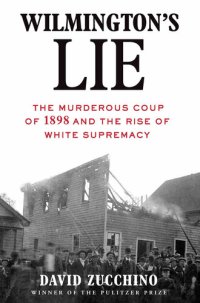 cover of the book Wilmington's Lie (Winner of the 2021 Pulitzer Prize): The Murderous Coup of 1898 and the Rise of White Supremacy