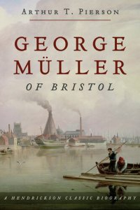 cover of the book George Müller of Bristol: A Hendrickson Classic Biography