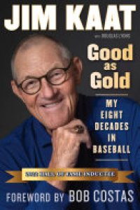 cover of the book Jim Kaat: Good As Gold: My Eight Decades in Baseball