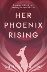 cover of the book Her Phoenix Rising: A Journey to Health & Healing through Self-Love