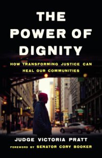 cover of the book The Power of Dignity: How Transforming Justice Can Heal Our Communities