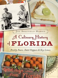 cover of the book A Culinary History of Florida: Prickly Pears, Datil Peppers & Key Limes