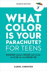 cover of the book What Color Is Your Parachute? for Teens, Fourth Edition: Discover Yourself, Design Your Future, and Plan for Your Dream Job