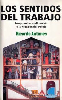 cover of the book Los sentidos del trabajo. Ensayo sobre la afirmación y la negación del trabajo