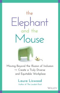 cover of the book The Elephant and the Mouse: Moving Beyond the Illusion of Inclusion to Create a Truly Diverse and Equitable Workplace