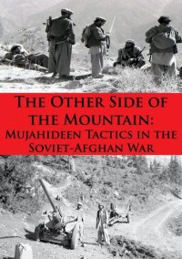 cover of the book The Other Side of the Mountain: Mujahideen Tactics in the Soviet-Afghan War [Illustrated Edition]