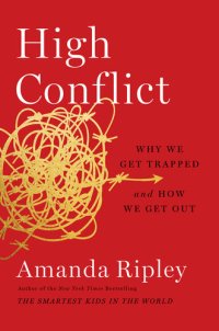 cover of the book High Conflict: Why We Get Trapped and How We Get Out