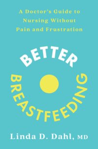 cover of the book Better Breastfeeding: A Doctor's Guide to Nursing Without Pain and Frustration