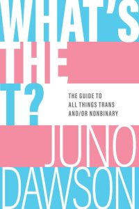 cover of the book What's the T?: The Guide to All Things Trans And/or Nonbinary