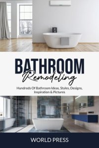 cover of the book BATHROOM REMODELING: Hundreds of Bathroom Ideas, Styles, Designs, Inspiration & Pictures