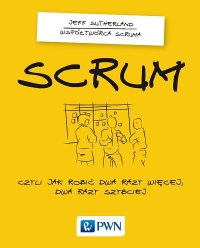 cover of the book Scrum. Czyli jak robić dwa razy więcej dwa razy szybciej