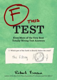 cover of the book F this Test: Even More of the Very Best Totally Wrong Test Answers