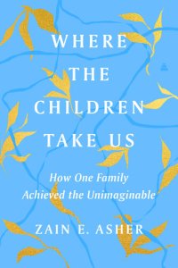 cover of the book Where the Children Take Us: How One Family Achieved the Unimaginable