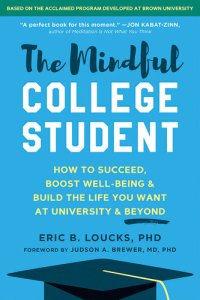 cover of the book The Mindful College Student: How to Succeed, Boost Well-Being, and Build the Life You Want at University and Beyond