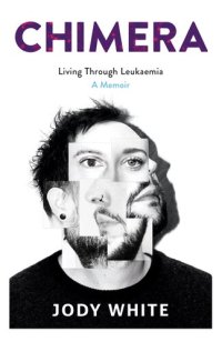 cover of the book Chimera: Living Through Leukaemia, A Memoir