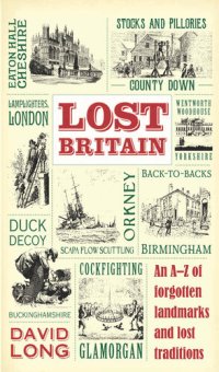 cover of the book Lost Britain: An A-Z of Forgotten Landmarks and Lost Traditions